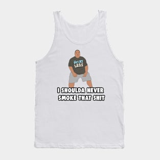 I Shoulda Never Smoke That Shit Meme Tank Top